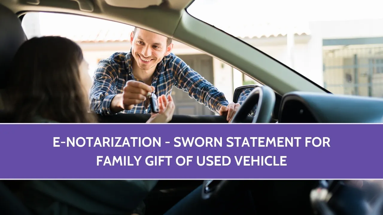 E-notarization – Sworn Statement for Family Gift of Used Vehicle