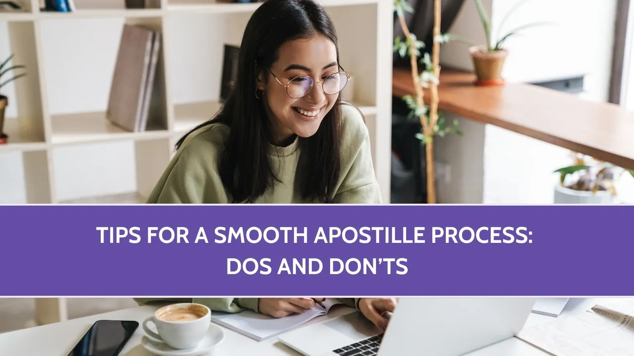 Tips for a Smooth Apostille Process: Dos and Don’ts