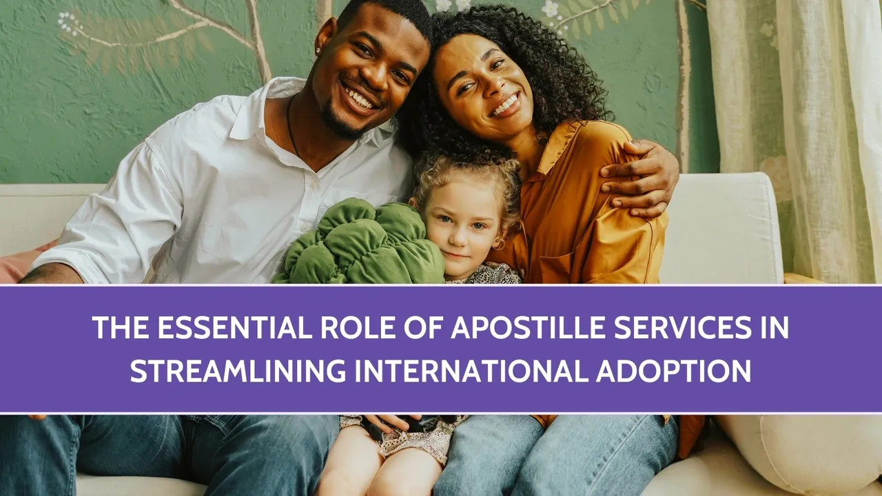 The Role of Apostille Services in International Adoption