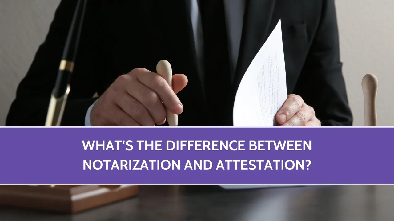 What’s the Difference Between Notarization and Attestation?