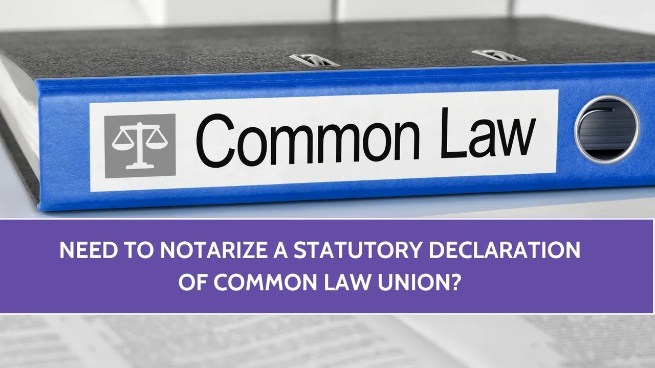 Need To Notarize A Statutory Declaration of Common Law Union?