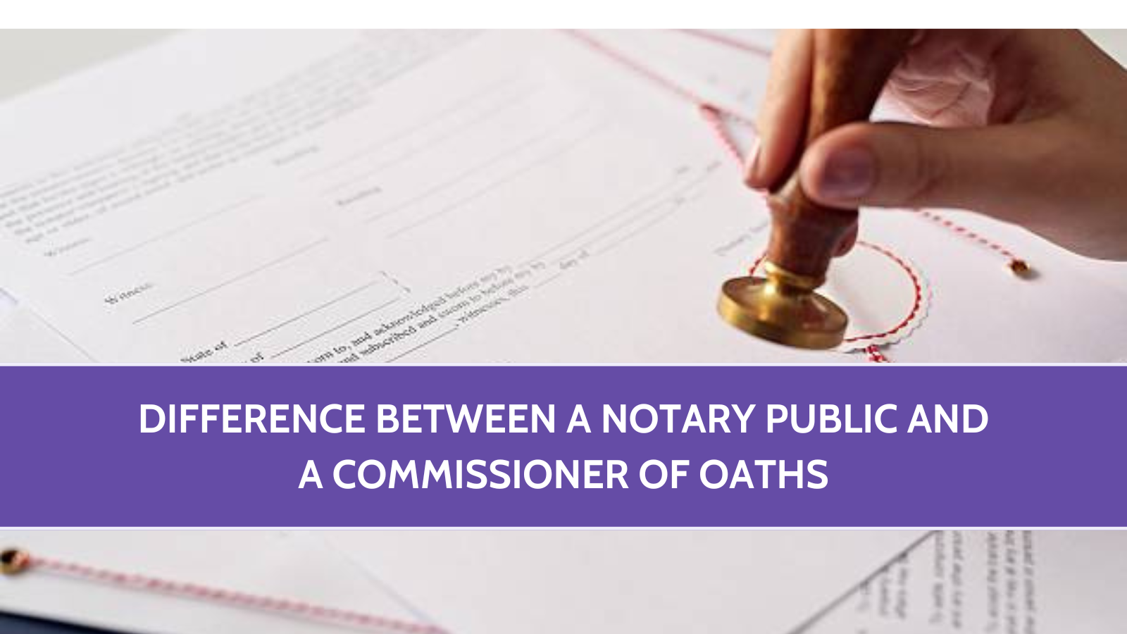 Difference Between a Notary Public And a Commissioner of Oaths