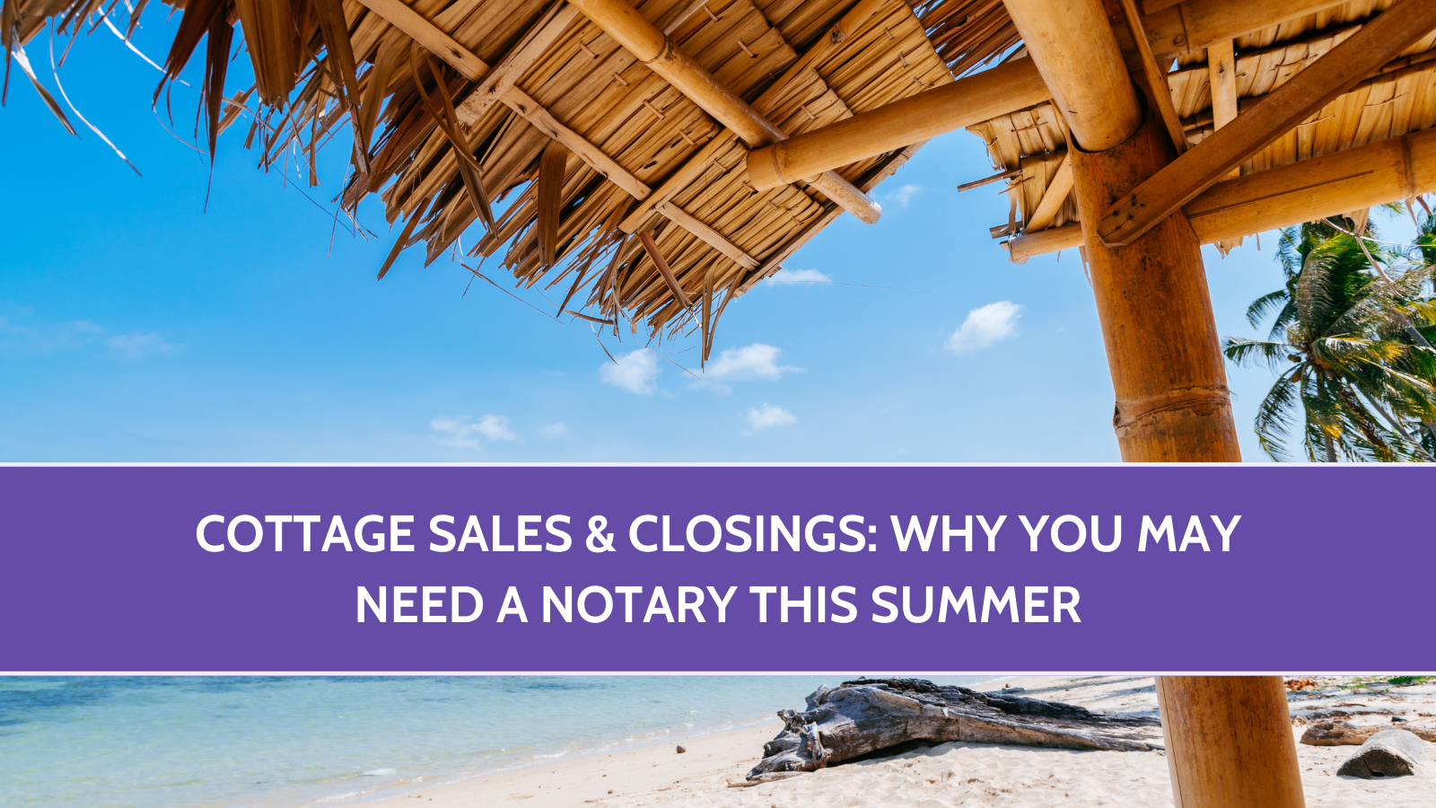 Cottage Sales & Closings: Why You May Need a Notary This Summer
