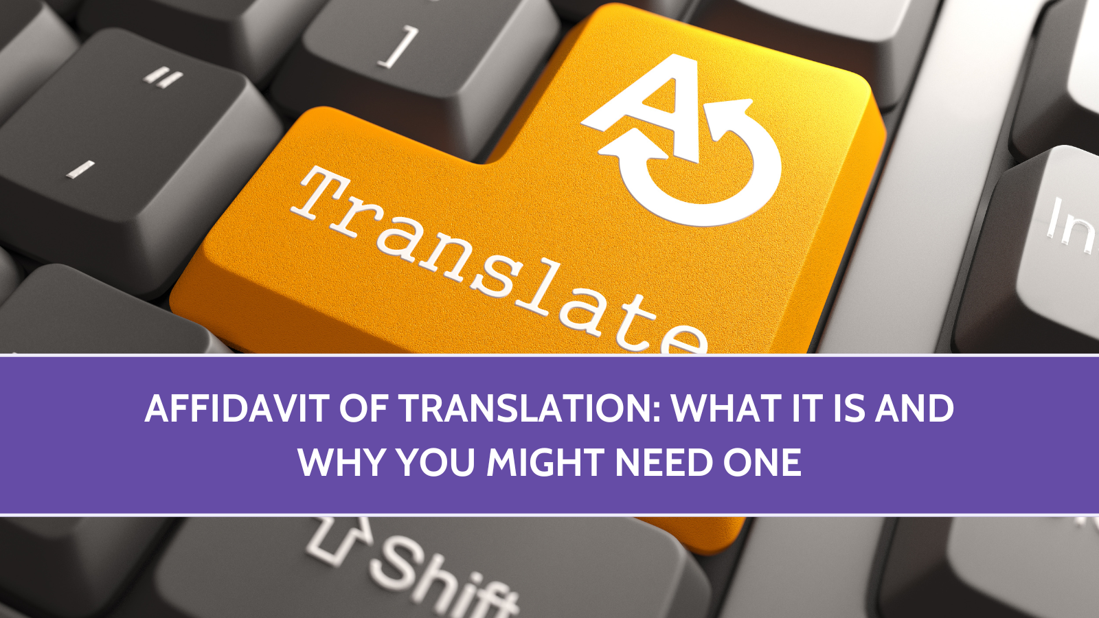 Affidavit of Translation: What It Is and Why You Might Need One