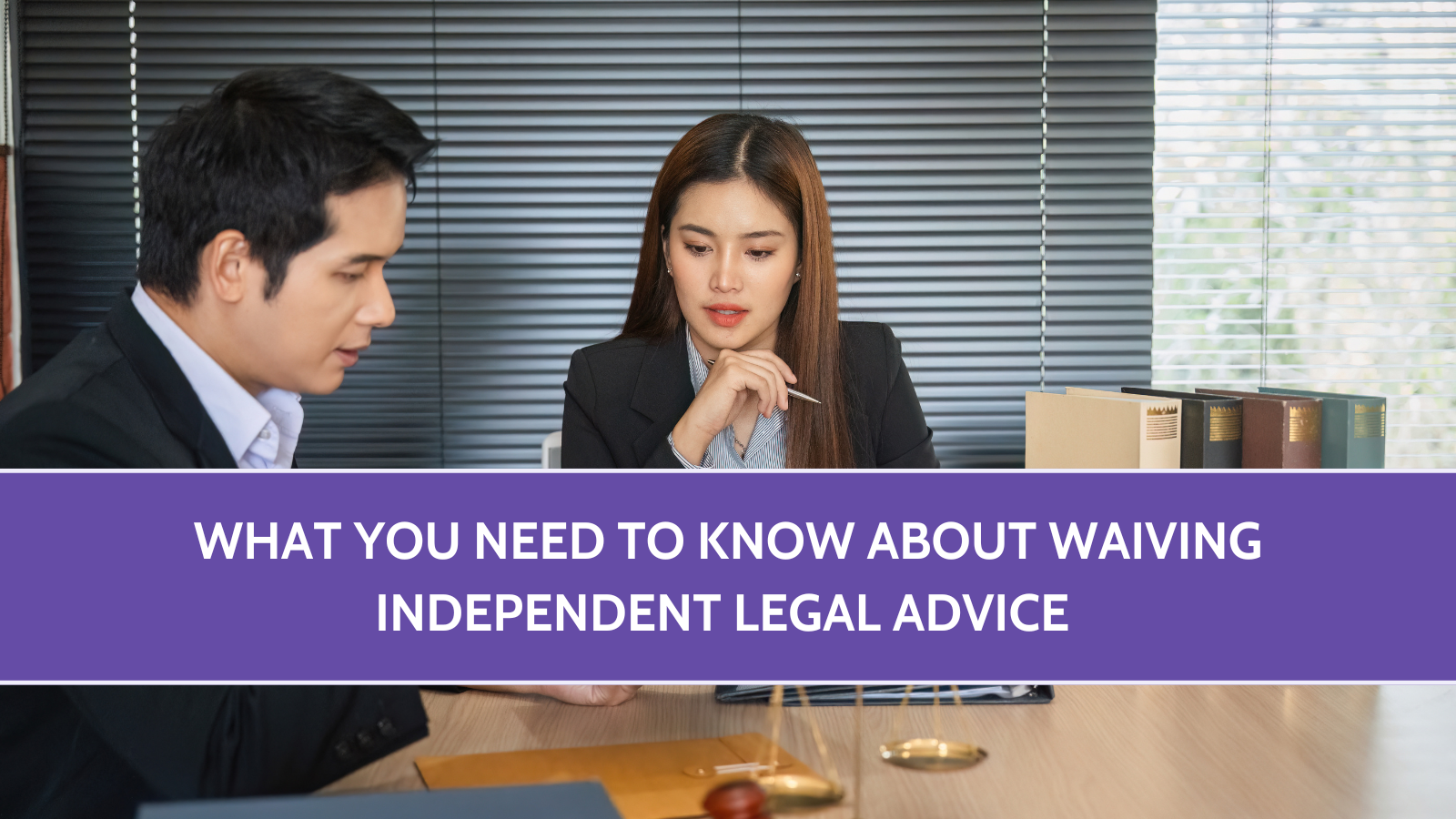 What You Need to Know About Waiving Independent Legal Advice