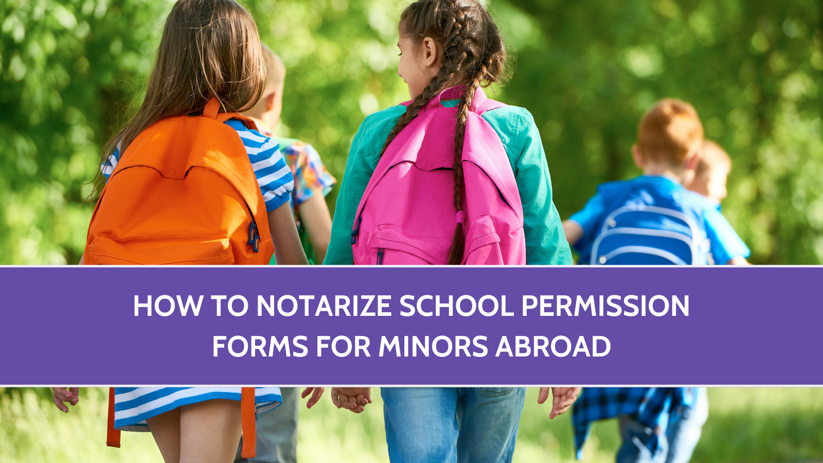 How to Notarize School Forms for Minors Traveling Abroad