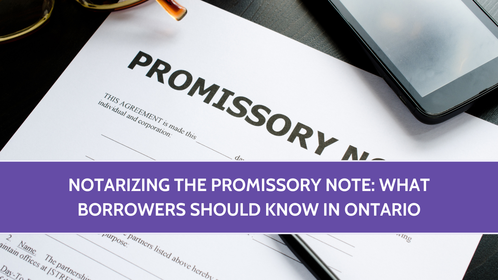 Notarizing the Promissory Note: What Borrowers Should Know in Ontario