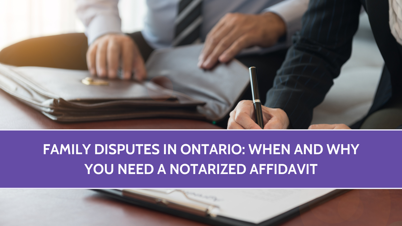 Family Disputes: When and Why You Need a Notarized Affidavit