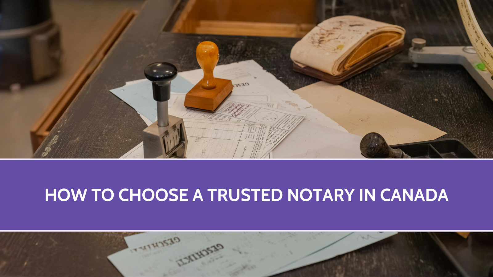How to Choose a Trusted Notary in Canada