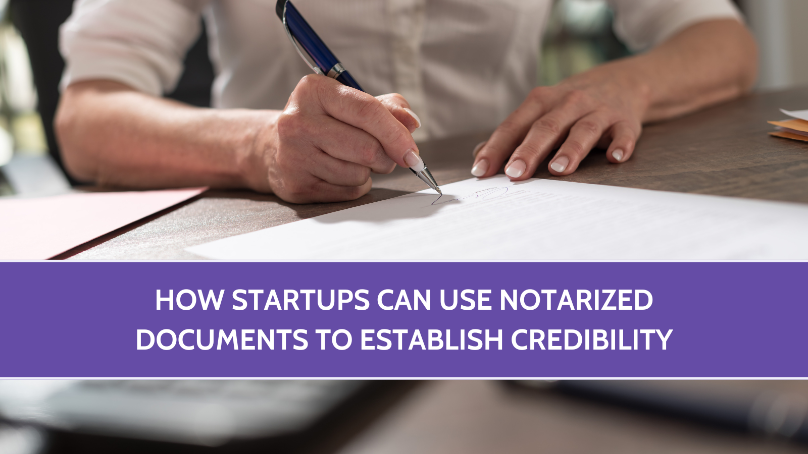How Startups Can Use Notarized Documents to Establish Credibility
