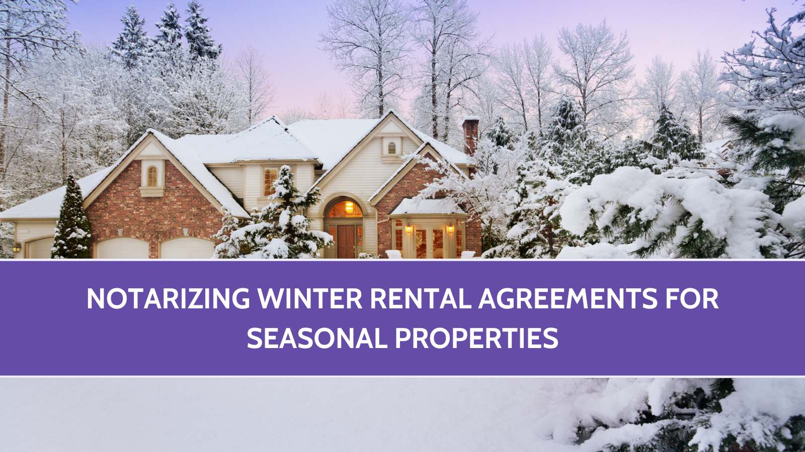 Notarizing Winter Rental Agreements for Seasonal Properties