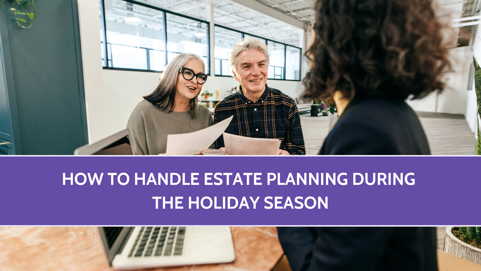 How to Handle Estate Planning During the Holiday Season