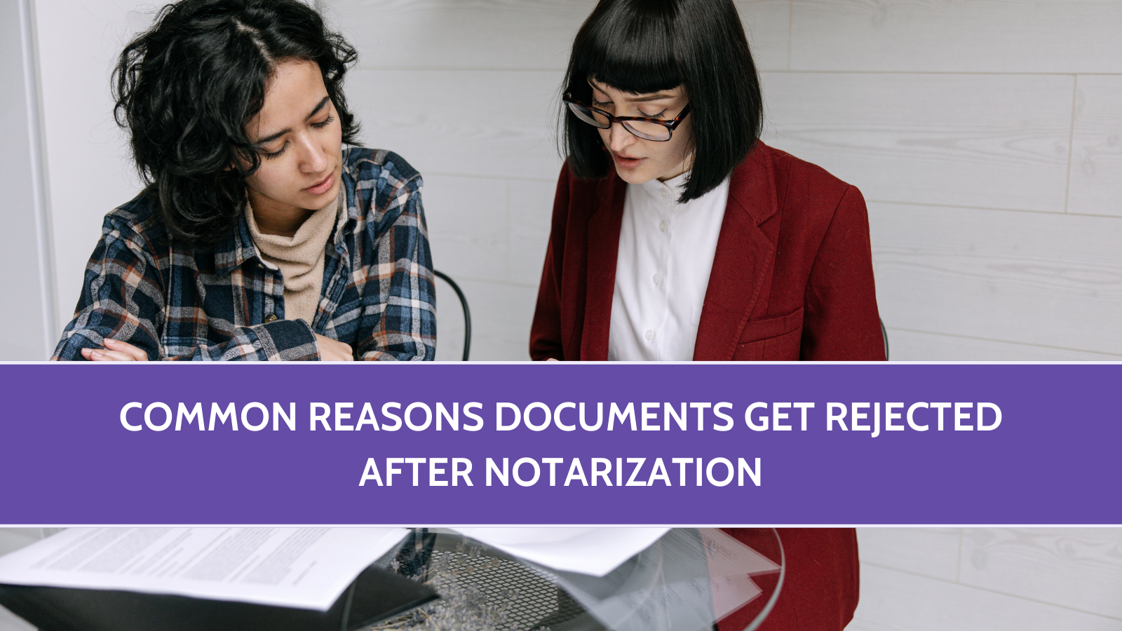 Common Reasons Documents Get Rejected After Notarization