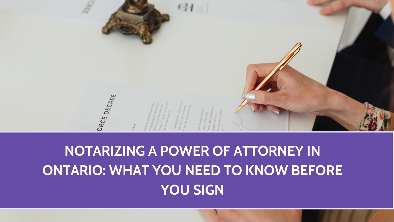 Notarizing a Power of Attorney in Ontario: What You Need to Know Before You Sign