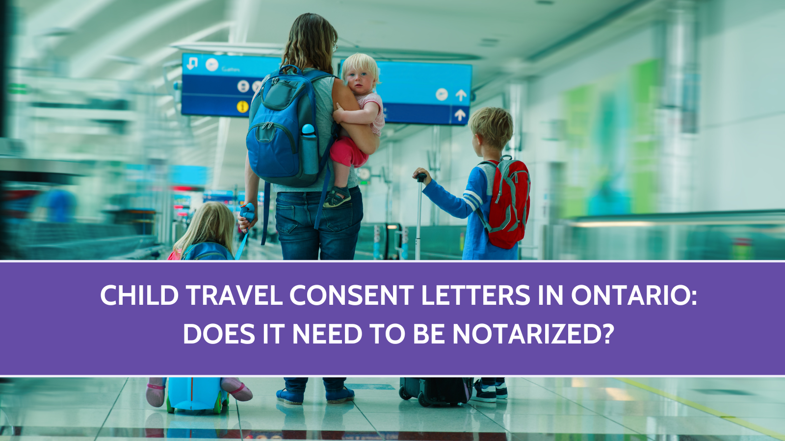 Child Travel Consent Letters in Ontario: Does It Need to Be Notarized?