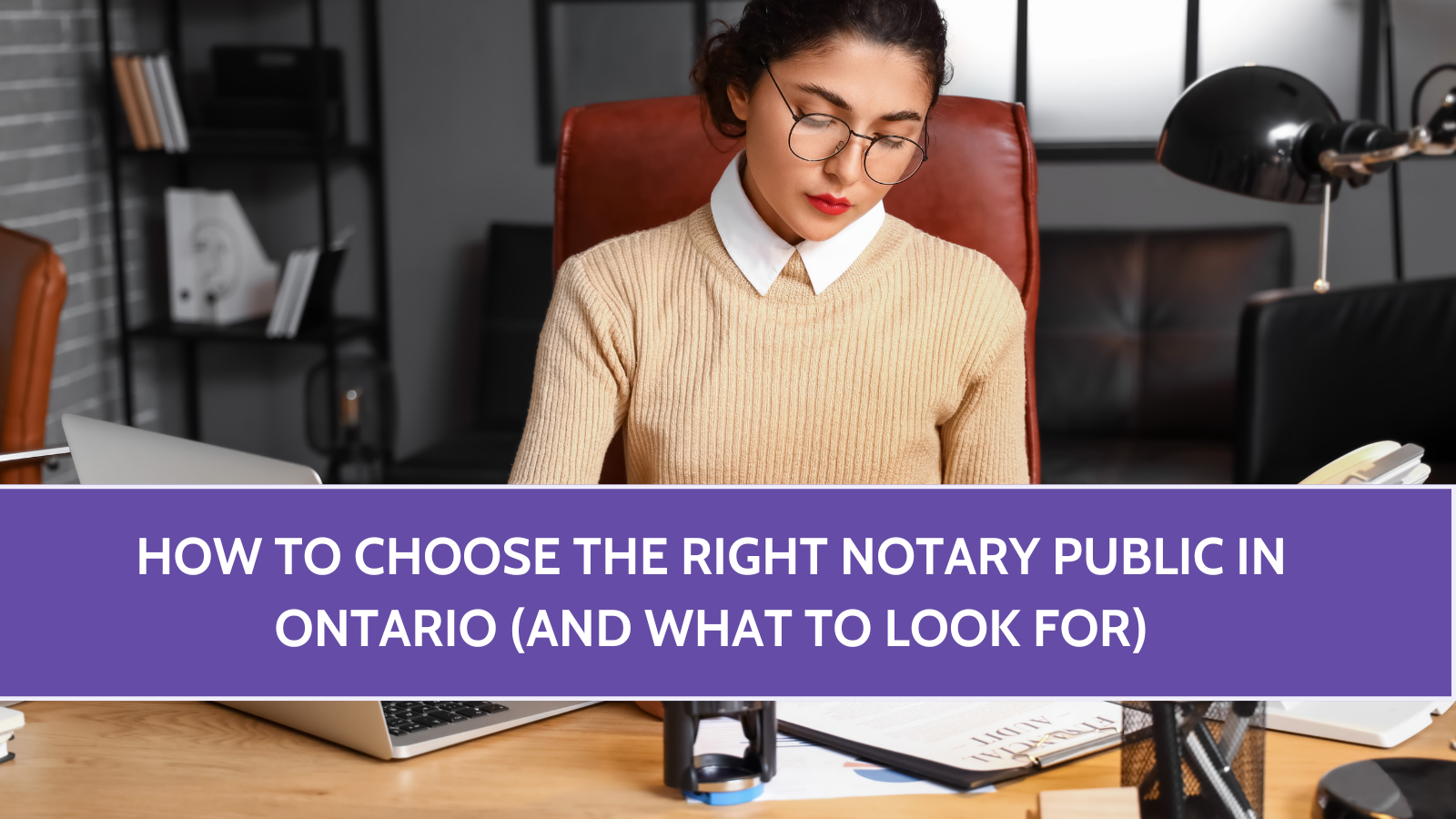 How to Choose the Right Notary Public in Ontario (And What to Look For)