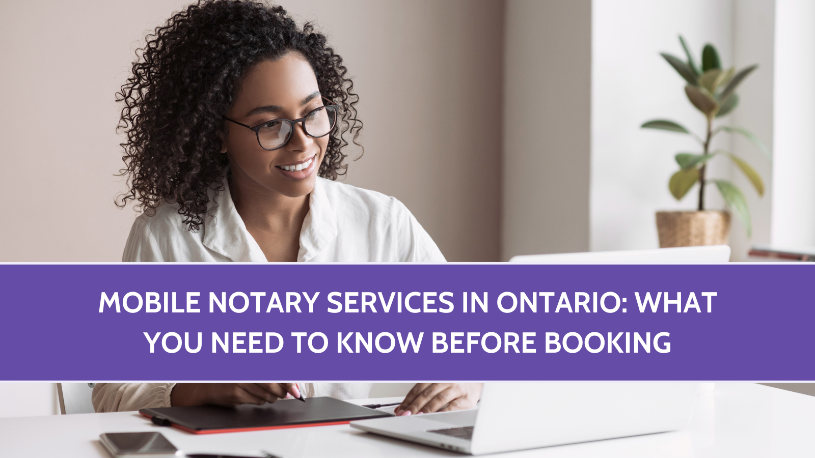 Mobile Notary Services in Ontario: What You Need to Know Before Booking