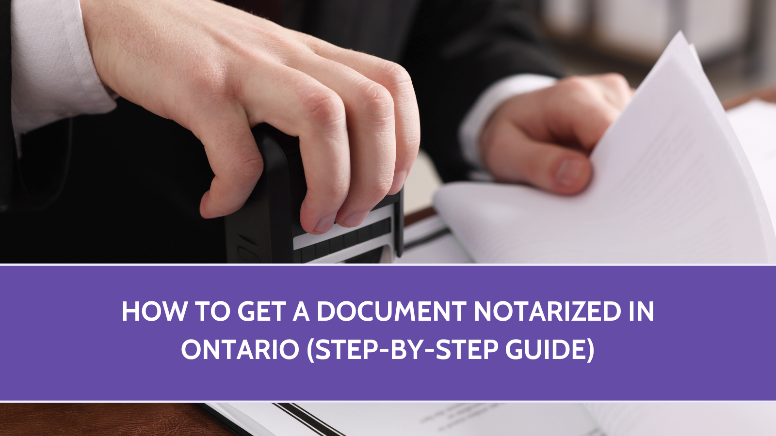 How to Get a Document Notarized in Ontario (Step-by-Step Guide)