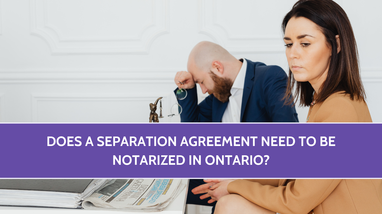 Does a Separation Agreement Need to Be Notarized in Ontario?