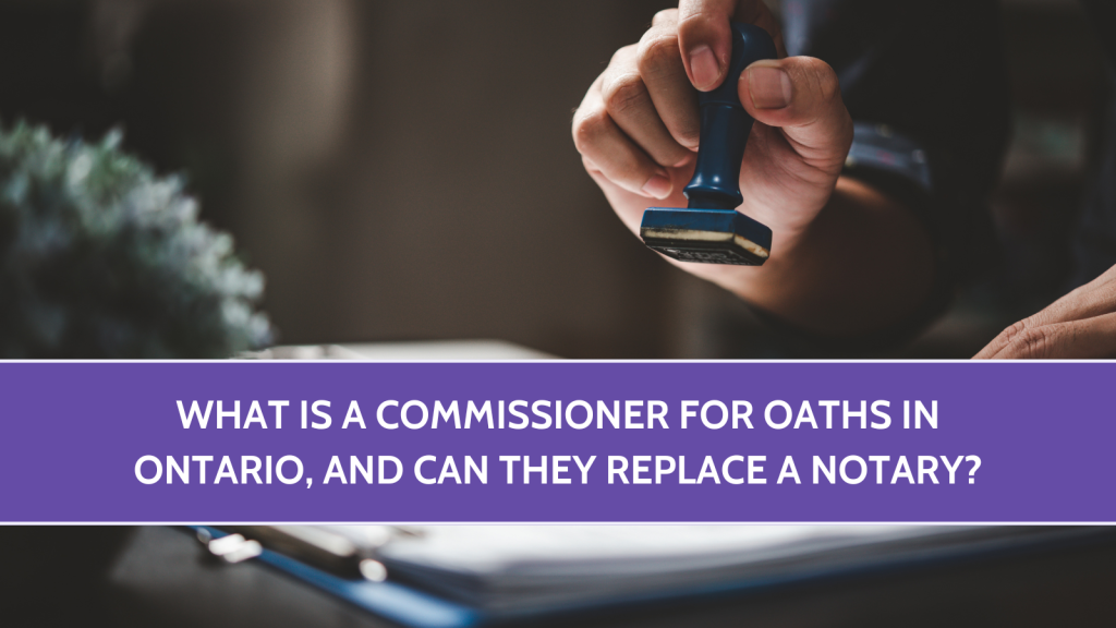 What Is a Commissioner for Oaths in Ontario, and Can They Replace a Notary?