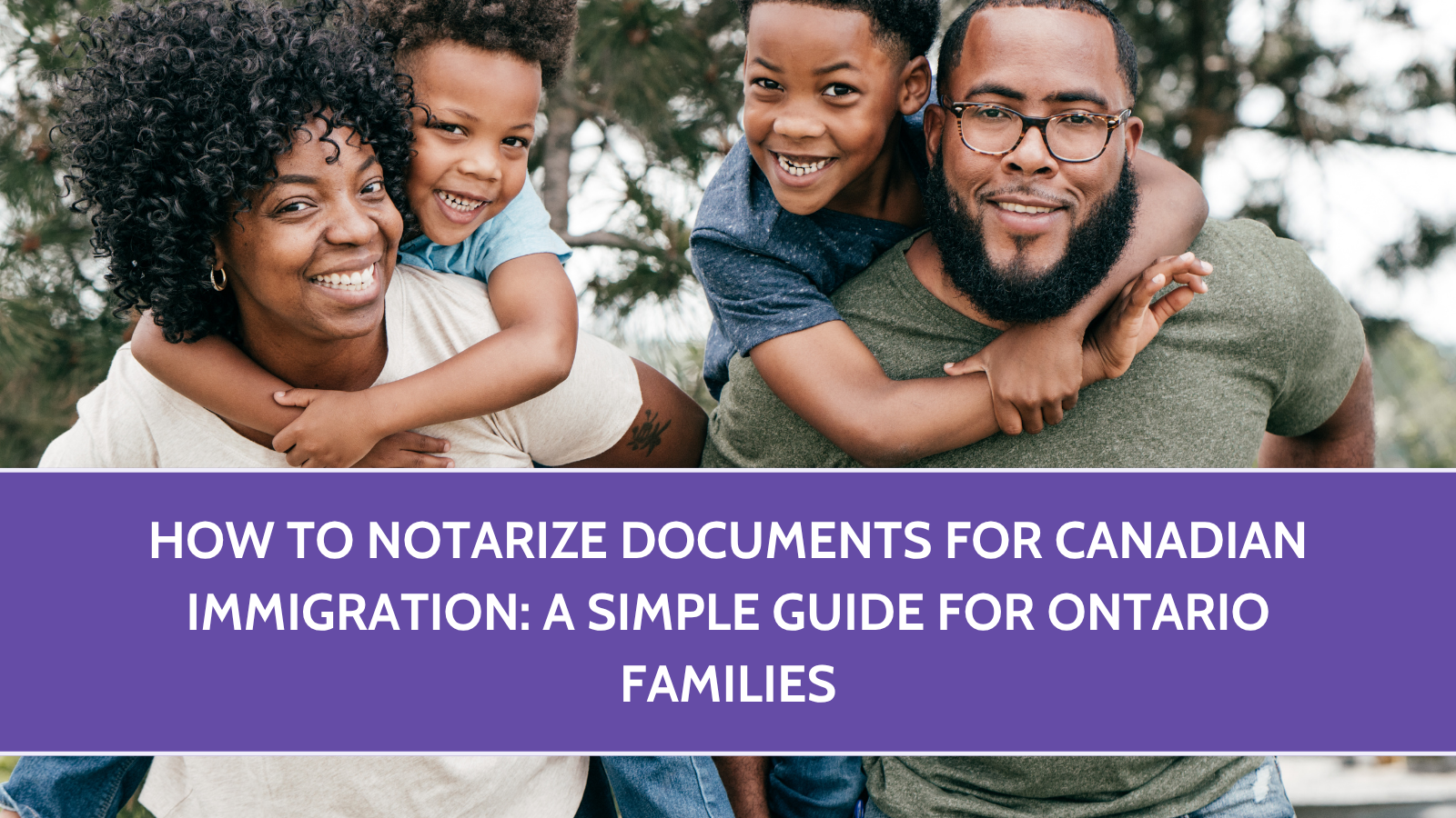How to Notarize Documents for Canadian Immigration: A Simple Guide for Ontario Families